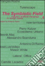 The symbiotic field. Vol. 1: Natural/artificial mergings in design cases libro