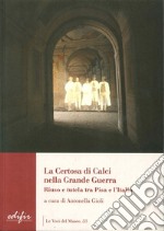 La certosa di Calci nella grande guerra. Riuso e tutela tra Pisa e l'Italia libro