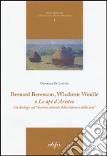 Bernard Berenson, Wladimir Weidlé, e «Le api d'Aristeo». Un dialogo sul «destino attuale delle lettere e delle arti» libro