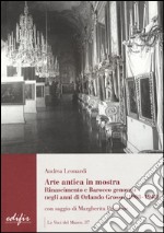 Arte antica in mostra. Rinascimento e Barocco genovesi negli anni di Orlando Grosso (1908-1948). Ediz. illustrata libro