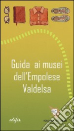 Guida ai musei dell'Empolese Valdelsa libro