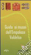 Guida ai musei dell'Empolese Valdelsa libro di Barzanti Roberta