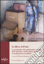 In difesa dell'arte. La difesa del patrimonio artistico delle Marche e dell'Umbria durante la seconda guerra mondiale libro