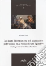 I concetti di imitazione e di espressione nella teoria e nella storia delle arti figurative. Viatico per una storia della critica d'arte