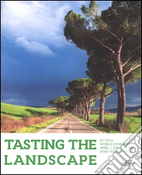 Tasting the landscape. 53rd IFLA world Congress (Torino, 20-22 aprile 2016). Ediz. illustrata libro