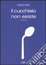 Il cucchiaio non esiste