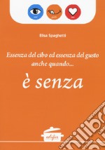 Essenza del cibo ed essenza del gusto anche quando... è senza libro