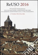 Reuso 2016. 4° convegno internazionale Sulla documentazione, conservazione e recupero del patrimonio architettonico e sulla tutela paesaggistica. Con CD-ROM libro