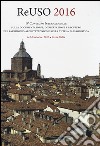 Reuso 2016. 4° convegno internazionale Sulla documentazione, conservazione e recupero del patrimonio architettonico e sulla tutela paesaggistica. Con CD-ROM libro