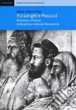 Fra Longhi e Procacci. Restauro a Firenze nella prima metà del Novecento libro