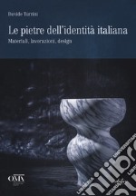 Le pietre dell'identità italiana. Materiali, lavorazioni, design. Ediz. italiana e inglese libro