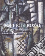 Soffici e Rosai. Realismo sintetico e colpi di realtà. Catalogo della mostra (Poggio a Caiano, 7 ottobre 2017-7 gennaio 2018). Ediz. a colori libro