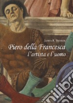 Piero della Francesca l'artista e l'uomo libro