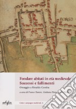 Fondare abitati in età medievale. Successo e fallimenti. Omaggio a Rinaldo Comba libro