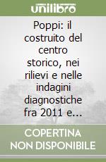 Poppi: il costruito del centro storico, nei rilievi e nelle indagini diagnostiche fra 2011 e il 2017 libro