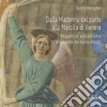 Dalla Madonna del parto alla nascita di Venere. Prospettiva, eliocentrismo e scoperta del nuovo mondo libro