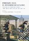 Firenze 1815. Il ritorno di Venere. Riflessioni sul recupero toscano delle opere d'arte trafugate da Napoleone libro