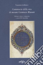 Comentario della vita di messere Giannozzo Manetti. Ediz. critica libro