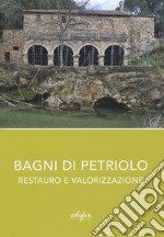 Bagni di Petriolo. Restauro e valorizzazione. Ediz. illustrata