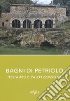 Bagni di Petriolo. Restauro e valorizzazione. Ediz. illustrata libro