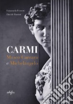 Carmi. Museo Carrara e Michelangelo. Ediz. italiana e inglese