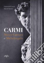 Carmi. Museo Carrara e Michelangelo. Ediz. italiana e inglese libro