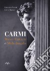 Carmi. Museo Carrara e Michelangelo. Ediz. italiana e inglese libro di Ferretti Emanuela Turrini Davide