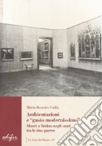 Ambientazione e «gusto modernissimo». Musei a Torino tra le due guerre