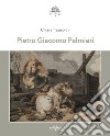 Pietro Giacomo Palmieri. Ediz. illustrata libro