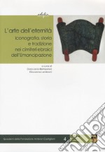 L'arte dell'eternità. Iconografia, storia e tradizione nei cimiteri ebraici dell'Emancipazione libro