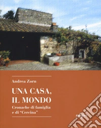 Una casa, il mondo. Cronache di famiglia e di «Cercina» libro
