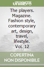 The players. Magazine. Fashion style, contemporary art, design, travel, lifestyle. Vol. 12 libro