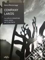 Company lands. La cultura industriale come valore per il territorio