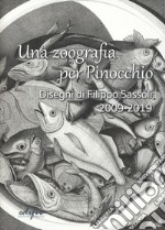 Una zoografia per Pinocchio. Disegni di Filippo Sassoli 2009-2019. Ediz. illustrata libro