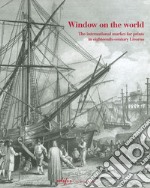 Window on the world. The international market for prints in eighteenth-century Livorno. Ediz. illustrata libro