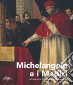 Michelangelo e i Medici. Attraverso le carte dell'archivio Buonarroti. Catalogo della mostra (Firenze, 20 novembre 2019-9 marzo 2020). Ediz. a colori libro