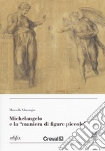 Michelangelo e la «maniera di figure piccole »