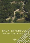 Bagni di Petriolo. Restauro e valorizzazione. Vol. 2 libro