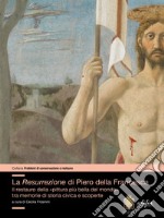 La resurrezione di Piero della Francesca. Il restauro della «pittura più bella del mondo» tra memorie di storia civica e scoperte libro