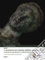 Il restauro dei grandi bronzi archeologici. Laboratorio aperto per la Vittoria Alata di Brescia libro