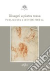 Disegni a pietra rossa. Fonti, tecniche e stili 1500-1800 ca.. Ediz. a colori libro
