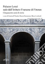 Palazzo Lenzi sede dell'Istituto francese di Firenze. Cinquecento anni di storia