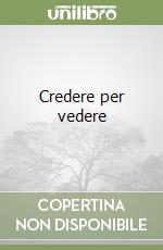 Credere per vedere libro