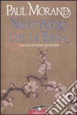 Nient'altro che la terra. Viaggio intorno al mondo libro