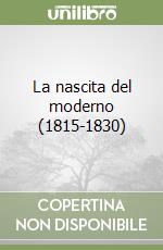 La nascita del moderno (1815-1830) libro