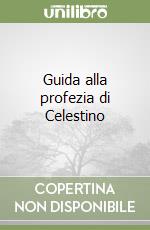 Guida alla profezia di Celestino libro