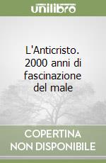 L'Anticristo. 2000 anni di fascinazione del male libro