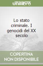 Lo stato criminale. I genocidi del XX secolo libro