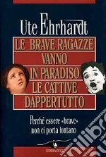 Le brave ragazze vanno in paradiso e le cattive dappertutto libro usato