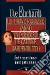 Le brave ragazze vanno in paradiso e le cattive dappertutto libro di Ehrhardt Ute